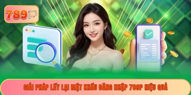 Giải pháp lấy lại mật khẩu đăng nhập 789P hiệu quả